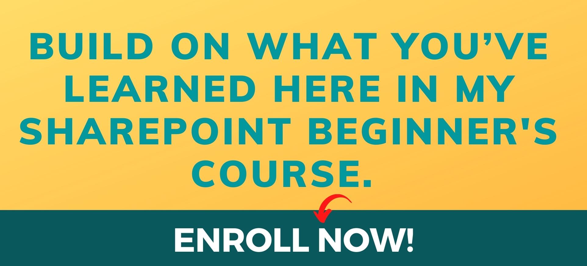 8 Build On What Youve Learned Here In My SharePoint Beginners Course. Enroll Now